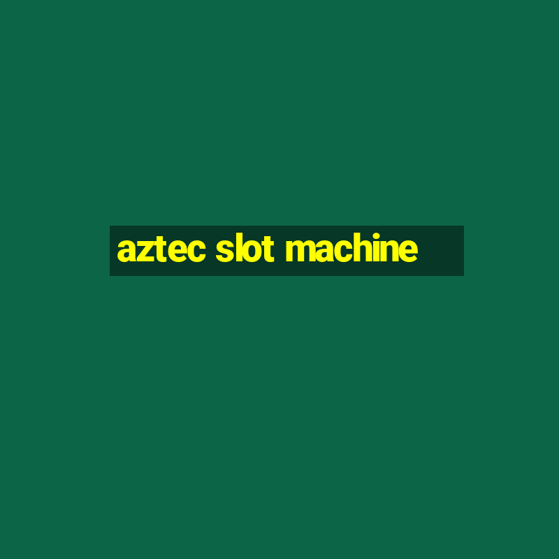 aztec slot machine