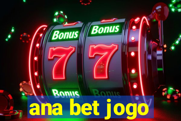 ana bet jogo