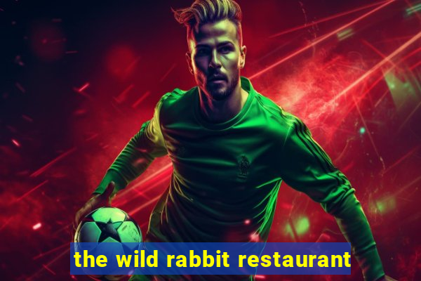 the wild rabbit restaurant