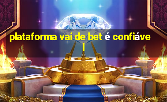 plataforma vai de bet é confiável