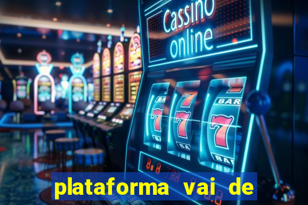 plataforma vai de bet é confiável