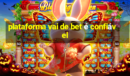 plataforma vai de bet é confiável