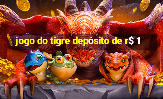 jogo do tigre depósito de r$ 1