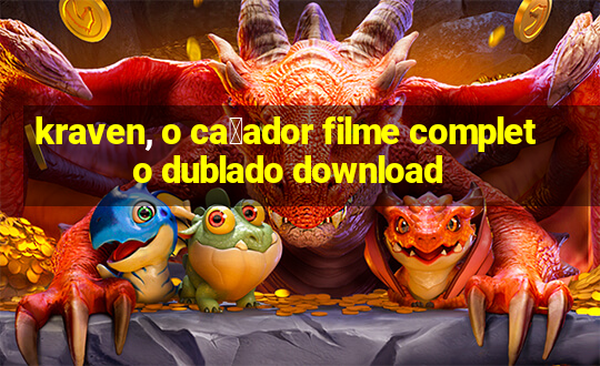 kraven, o ca莽ador filme completo dublado download