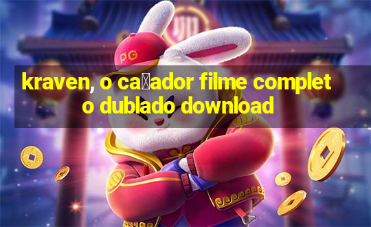 kraven, o ca莽ador filme completo dublado download