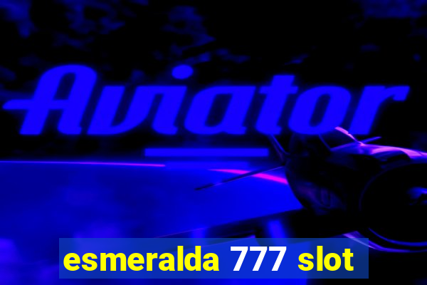 esmeralda 777 slot