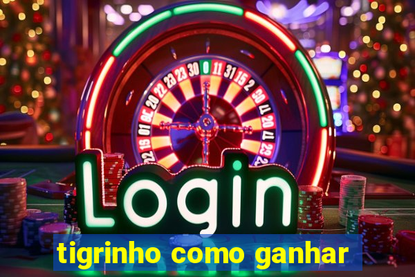 tigrinho como ganhar