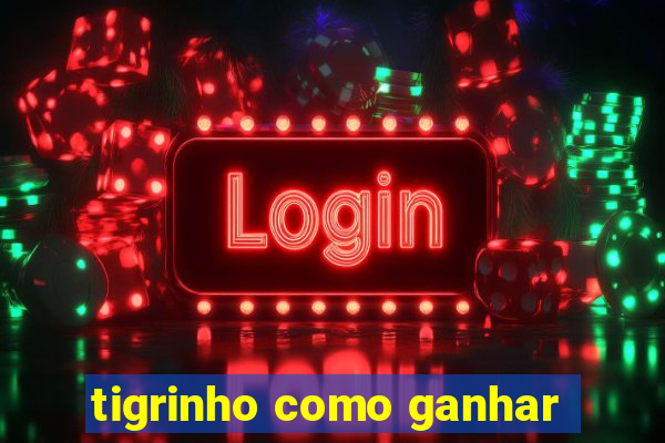 tigrinho como ganhar