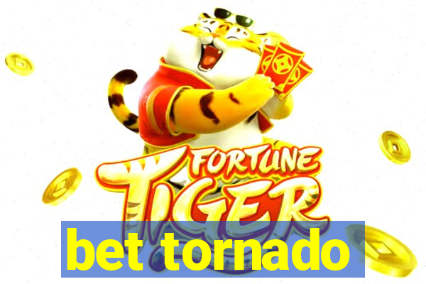 bet tornado