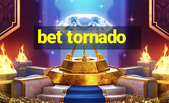 bet tornado