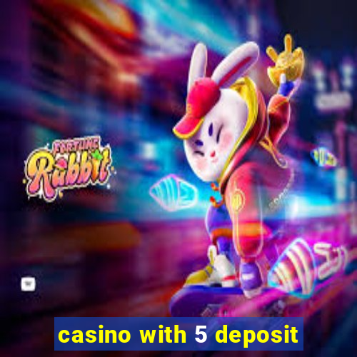 casino with 5 deposit