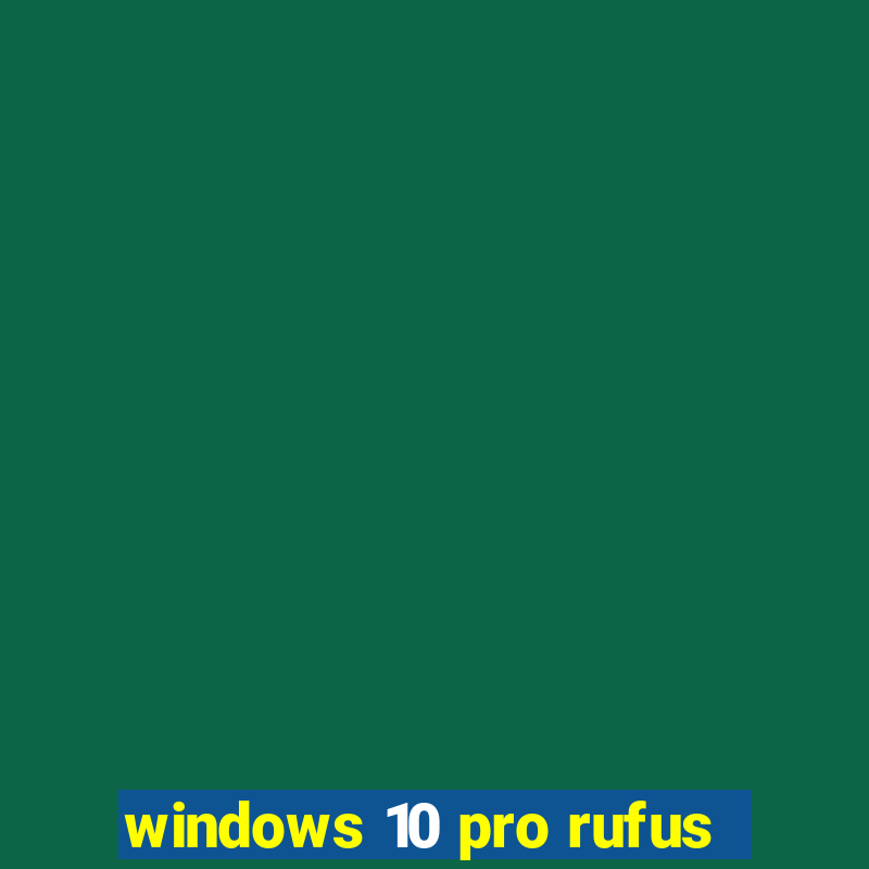 windows 10 pro rufus