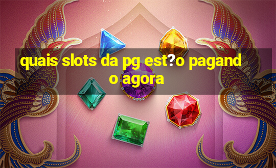 quais slots da pg est?o pagando agora