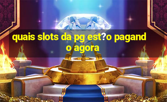 quais slots da pg est?o pagando agora