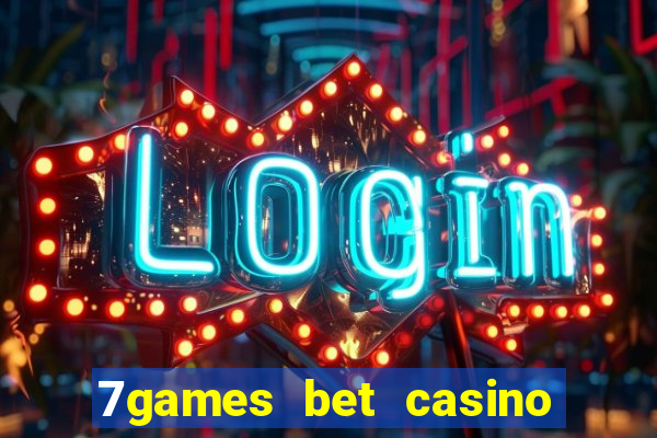 7games bet casino e apostas online