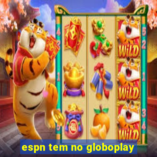 espn tem no globoplay