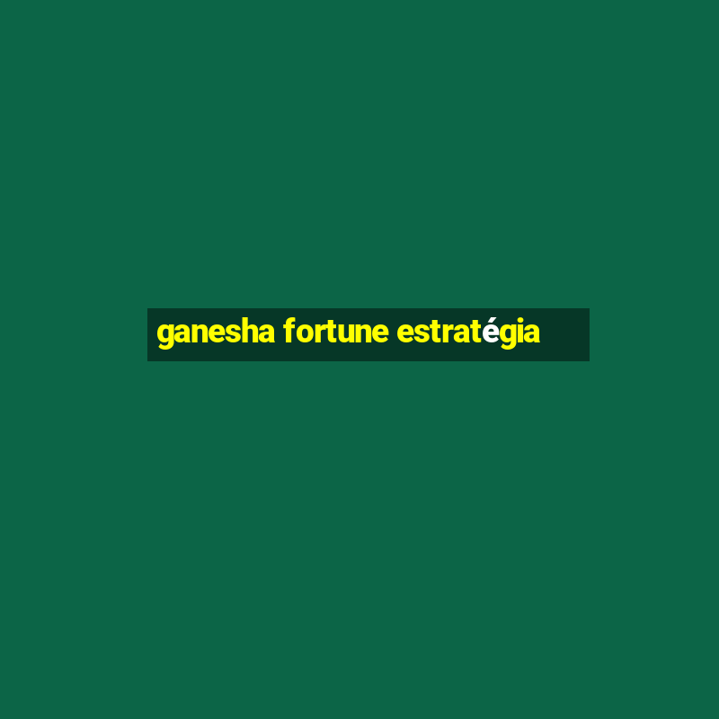 ganesha fortune estratégia