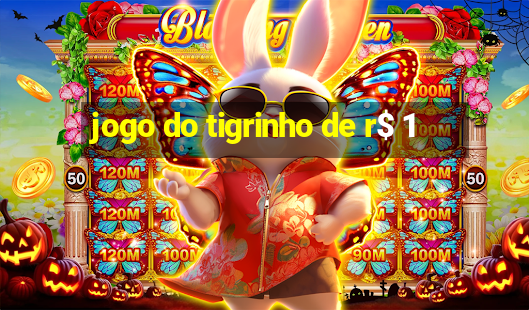 jogo do tigrinho de r$ 1