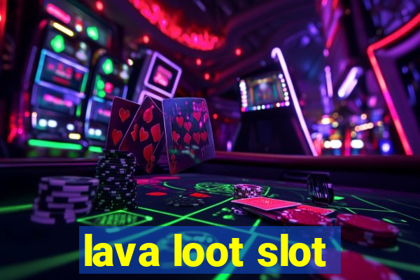 lava loot slot