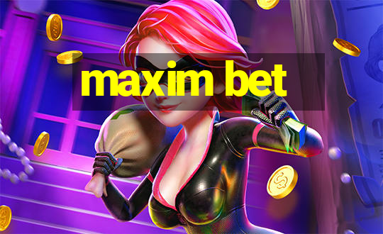 maxim bet