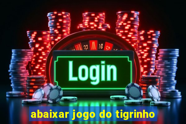 abaixar jogo do tigrinho