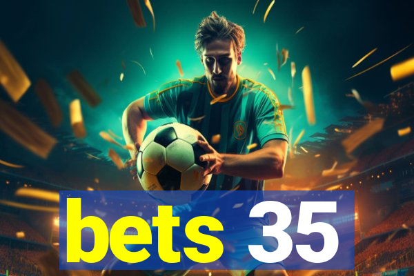 bets 35