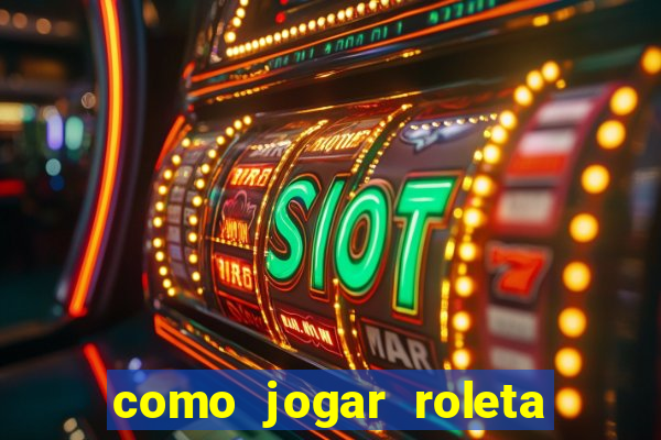 como jogar roleta no cassino