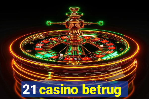 21 casino betrug