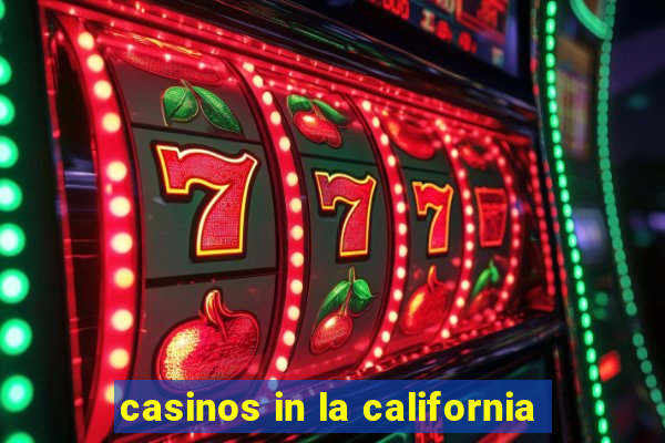 casinos in la california