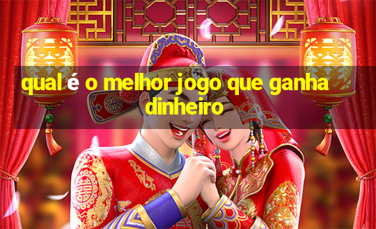 qual é o melhor jogo que ganha dinheiro