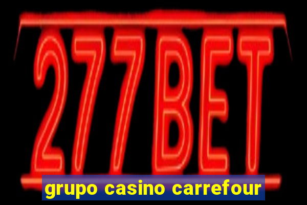 grupo casino carrefour