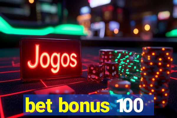 bet bonus 100