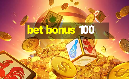 bet bonus 100