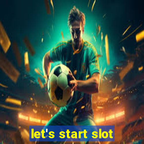 let's start slot