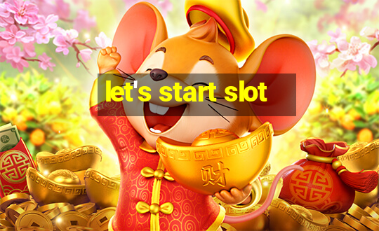 let's start slot