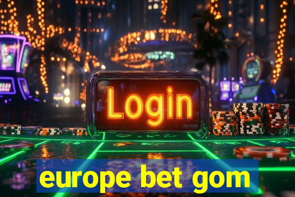 europe bet gom