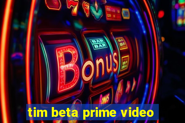 tim beta prime video