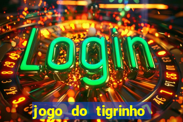 jogo do tigrinho paga de verdade