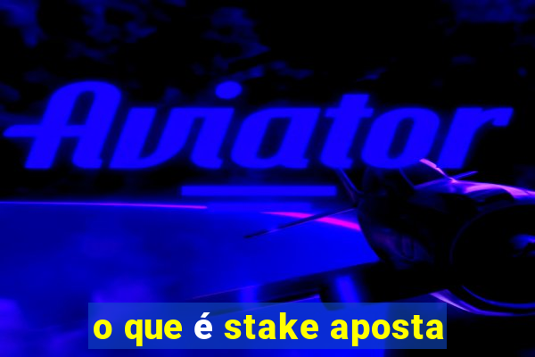 o que é stake aposta