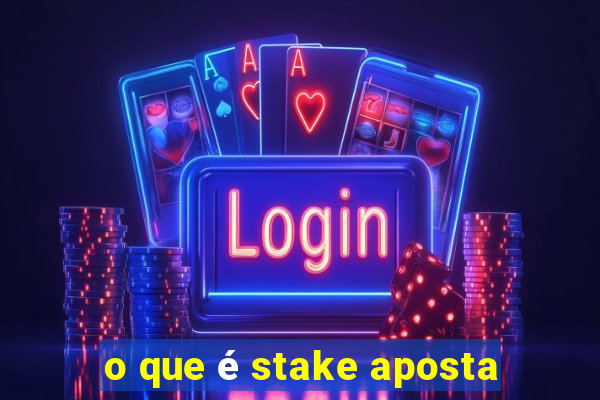 o que é stake aposta