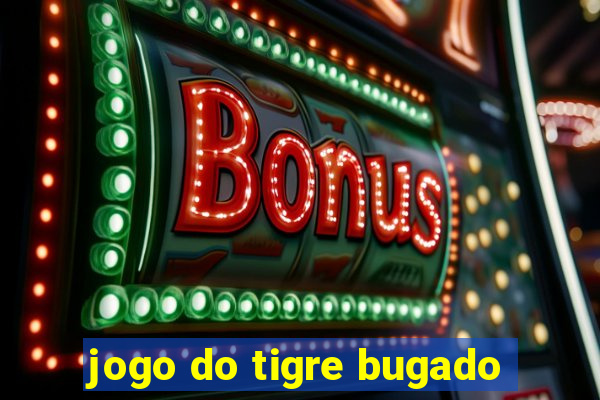 jogo do tigre bugado