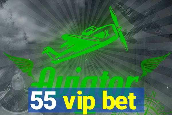 55 vip bet