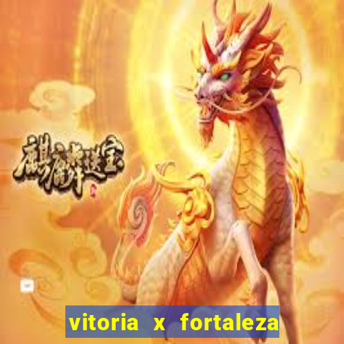 vitoria x fortaleza onde assistir