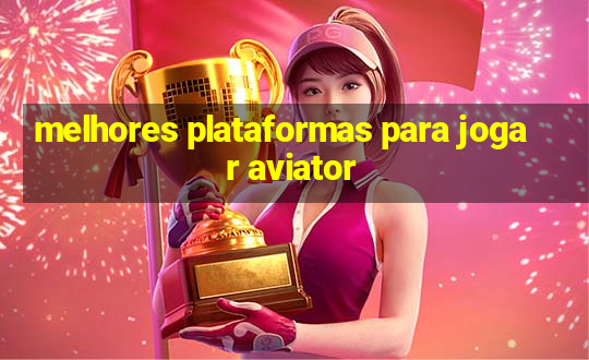 melhores plataformas para jogar aviator