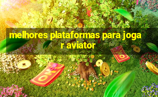 melhores plataformas para jogar aviator