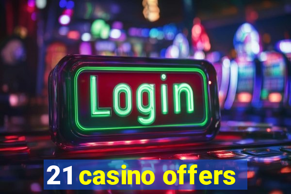 21 casino offers