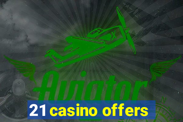 21 casino offers