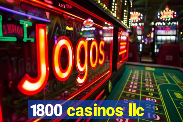 1800 casinos llc