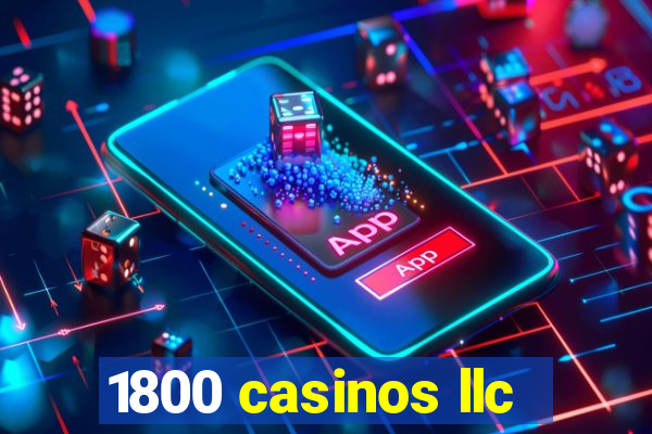 1800 casinos llc