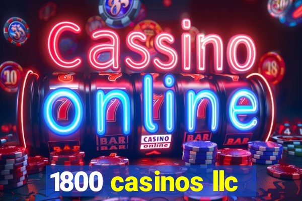 1800 casinos llc